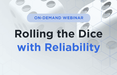 Webinar Recording: Rolling the Dice with Reliability